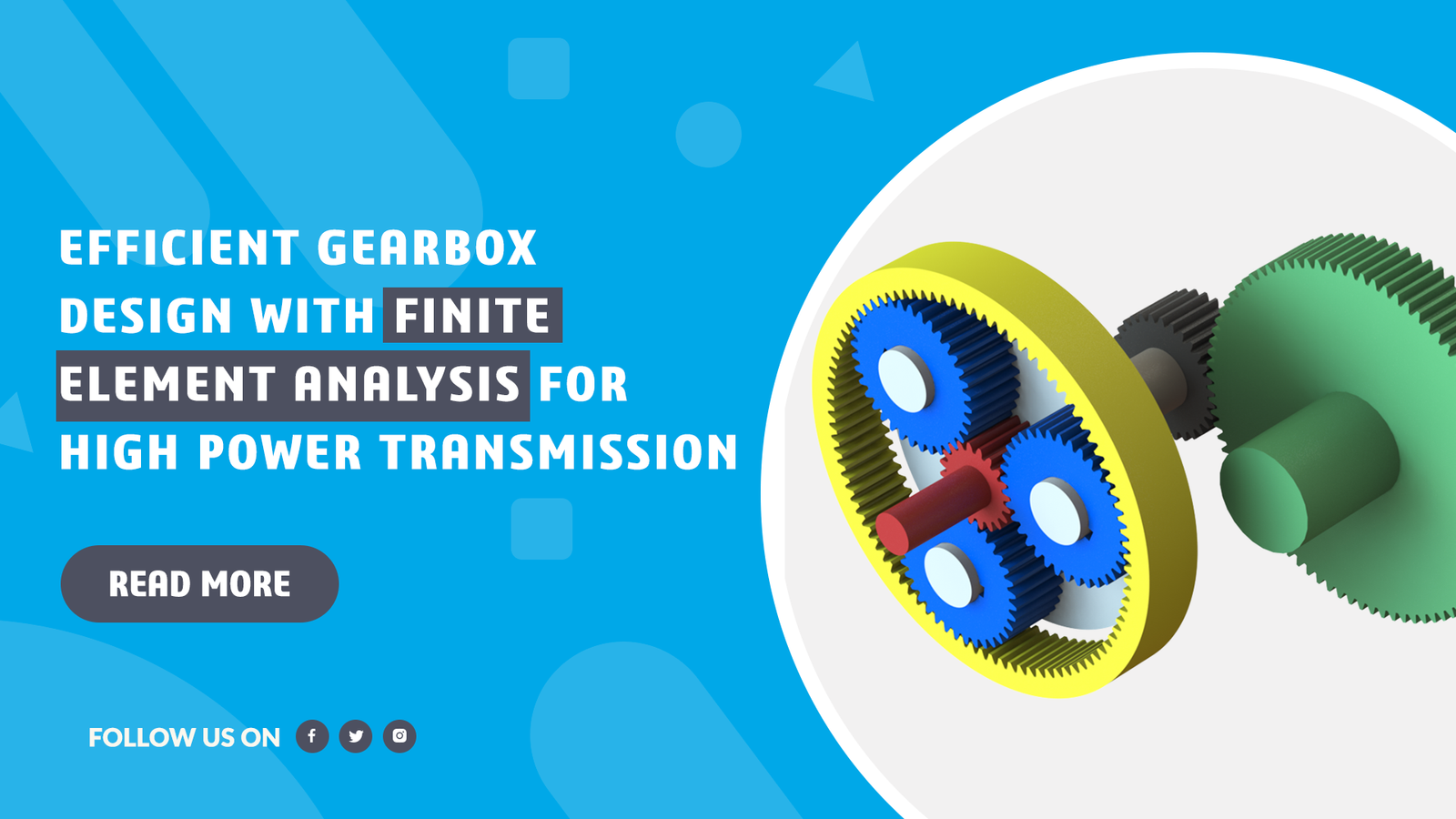 Efficient Gearbox Design with Finite Element Analysis for High Power Transmission