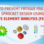 How to Prevent Fatigue Failure in Sprocket Design Using Finite Element Analysis (FEA)